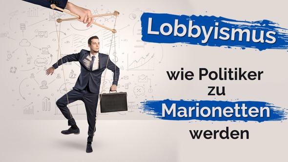 Lobbyismus, wie Politiker zu Marionetten werden