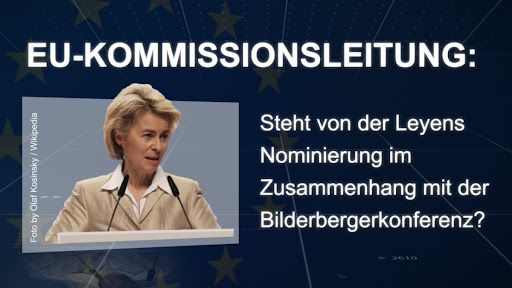 Steht von der Leyens Nominierung zur EU-Kommissionspräsidentin im Zusammenhang Bilderbergerkonferenz